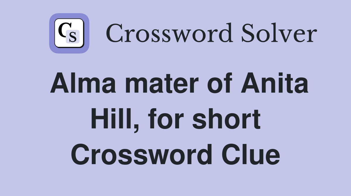 Alma mater of Anita Hill, for short Crossword Clue Answers